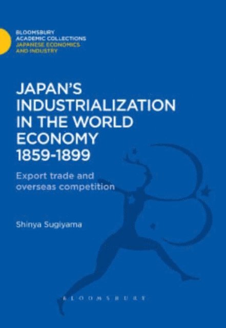 Shinya Sugiyama - Japan's Industrialization in the World Economy:1859-1899, E-bok