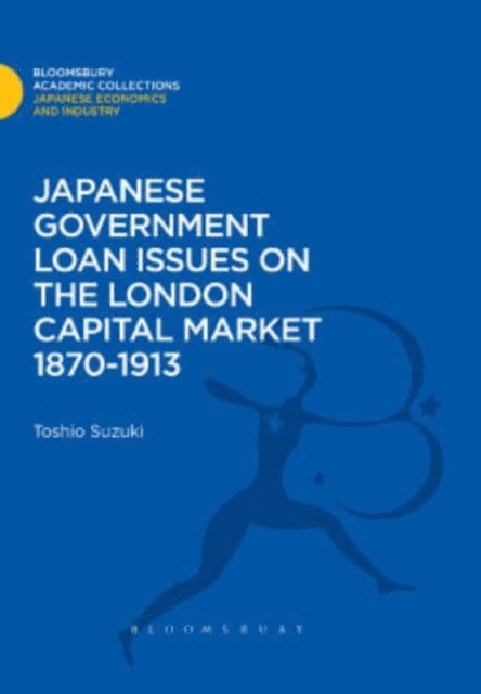 Toshio Suzuki - Japanese Government Loan Issues on the London Capital Market 1870-1913, E-bok