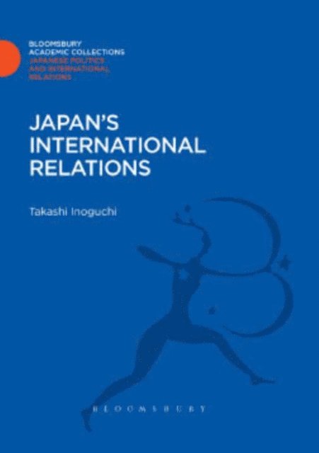 Takashi Inoguchi - Japan's International Relations, E-bok