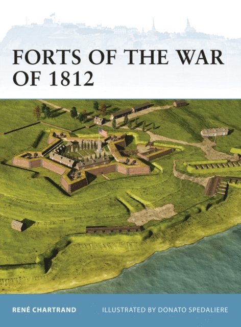 René Chartrand - Forts of the War of 1812, E-bok