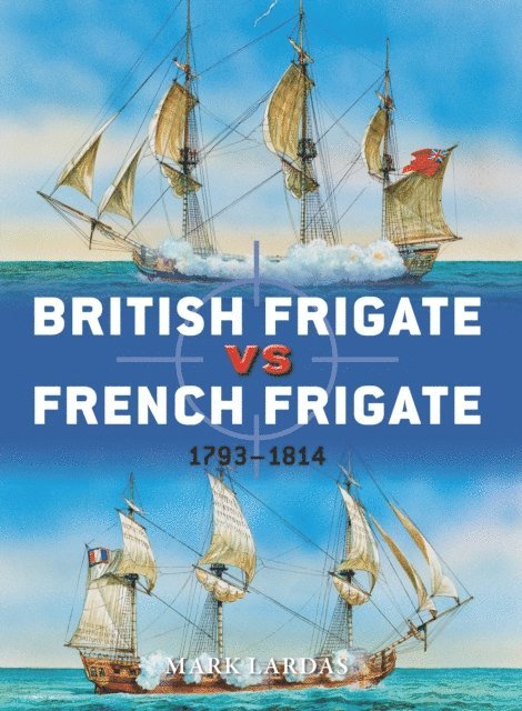 Mark Lardas - British Frigate vs French Frigate, E-bok