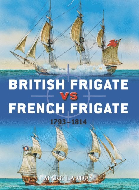 Mark Lardas - British Frigate vs French Frigate, E-bok