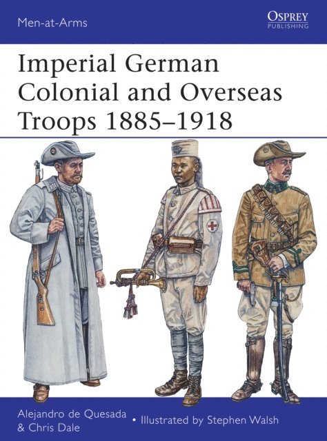Alejandro de Quesada, Chris Dale - Imperial German Colonial and Overseas Troops 1885–1918, E-bok