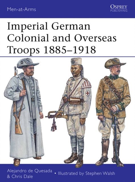 Alejandro de Quesada, Chris Dale - Imperial German Colonial and Overseas Troops 1885–1918, E-bok