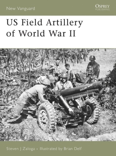 Steven J. Zaloga - US Field Artillery of World War II, E-bok
