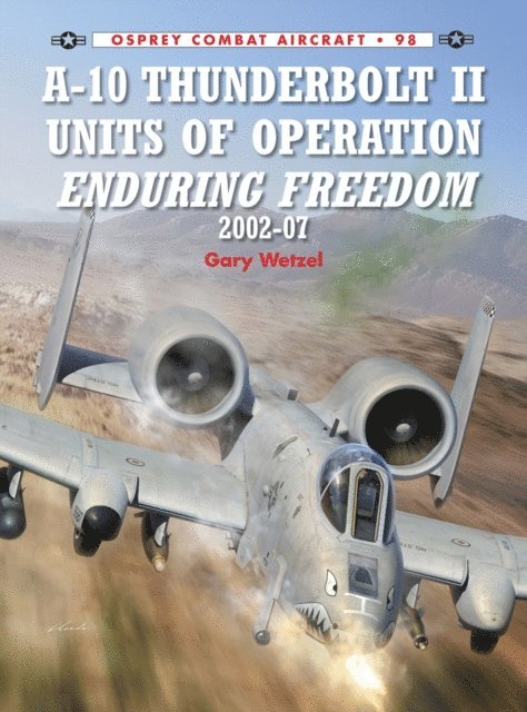 Gary Wetzel - A-10 Thunderbolt II Units of Operation Enduring Freedom 2002-07, E-bok
