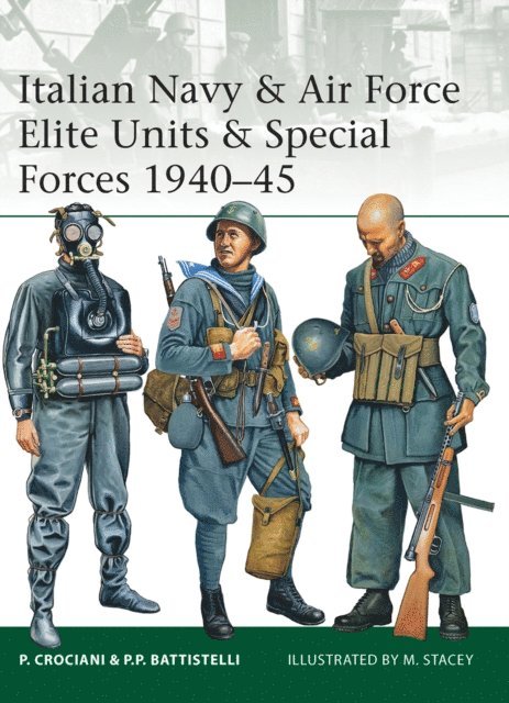 Piero Crociani, Pier Paolo Battistelli - Italian Navy & Air Force Elite Units & Special Forces 1940–45, E-bok