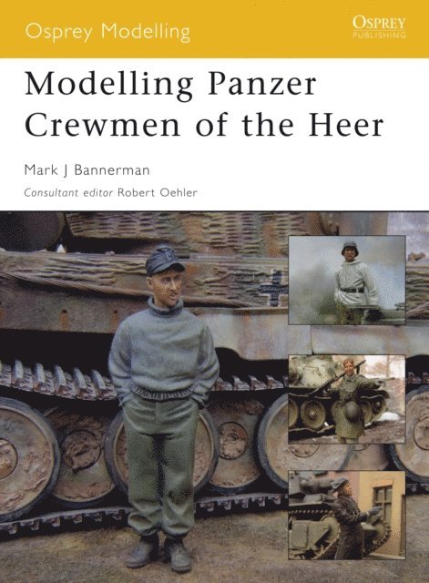 Mark Bannerman - Modelling Panzer Crewmen of the Heer, E-bok