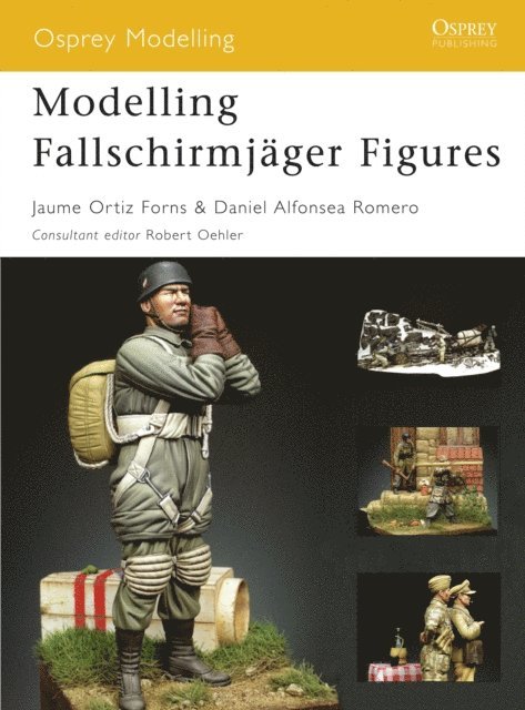 Jaume Ortiz Forns, Daniel Alfonsea Romero - Modelling Fallschirmjäger Figures, E-bok