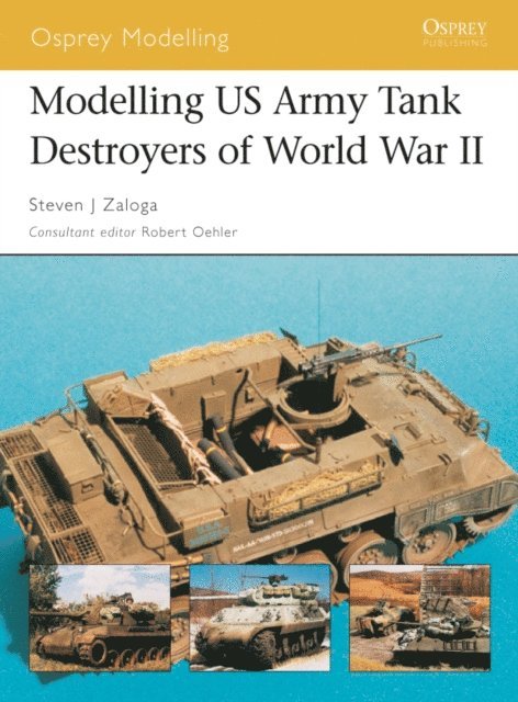 Steven J. Zaloga - Modelling US Army Tank Destroyers of World War II, E-bok