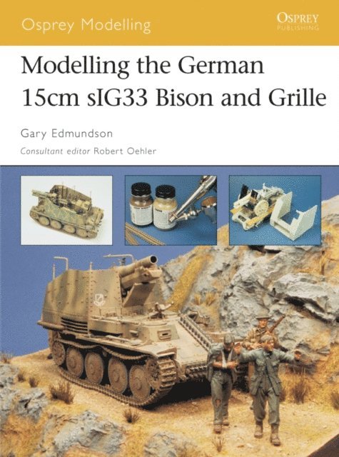 Gary Edmundson - Modelling the German 15cm sIG33 Bison and Grille, E-bok