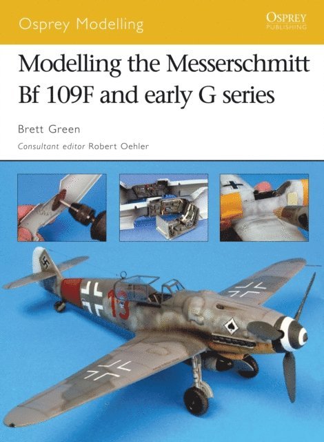 Brett Green - Modelling the Messerschmitt Bf 109F and early G series, E-bok