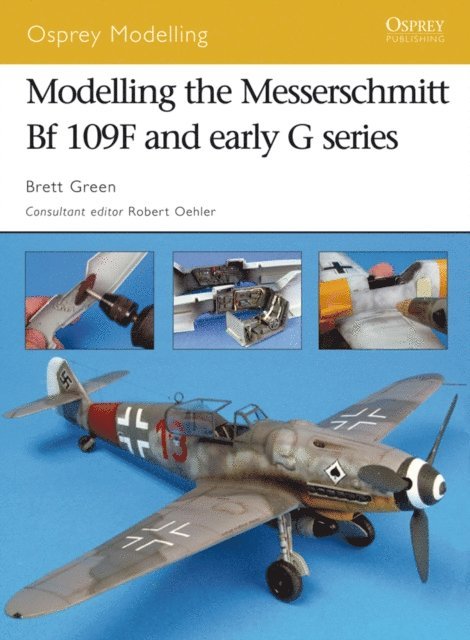 Brett Green - Modelling the Messerschmitt Bf 109F and early G series, E-bok