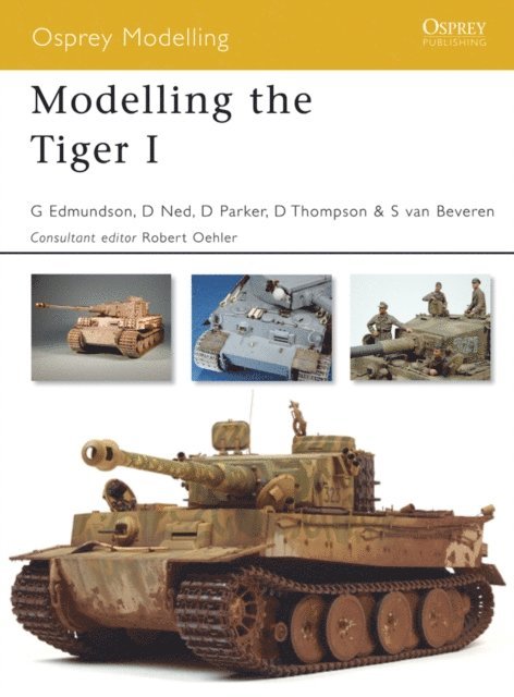 Gary Edmundson, David Parker, Steve van Beveren, Dinesh Ned, Darren Thompson - Modelling the Tiger I, E-bok