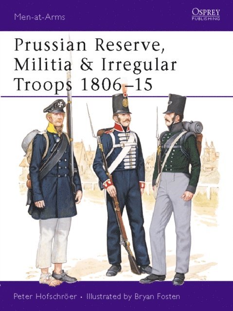 Peter Hofschröer - Prussian Reserve, Militia & Irregular Troops 1806–15, E-bok