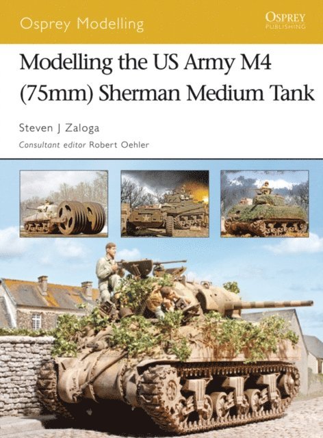 Steven J. Zaloga - Modelling the US Army M4 (75mm) Sherman Medium Tank, E-bok