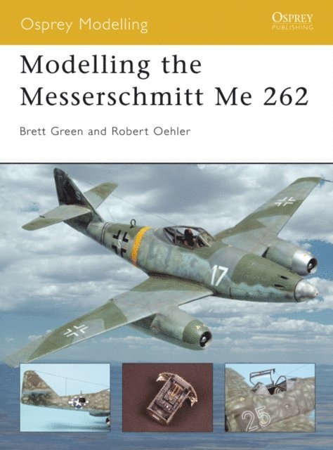 Robert Oehler, Brett Green - Modelling the Messerschmitt Me 262, E-bok