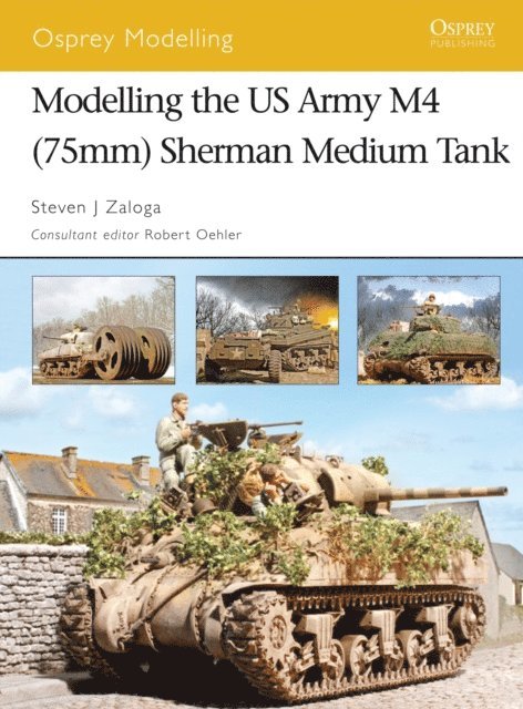 Steven J. Zaloga - Modelling the US Army M4 (75mm) Sherman Medium Tank, E-bok
