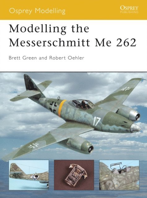 Robert Oehler, Brett Green - Modelling the Messerschmitt Me 262, E-bok