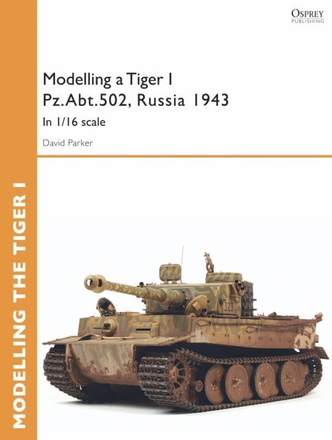 David Parker - Modelling a Tiger I Pz.Abt.502, Russia 1943, E-bok