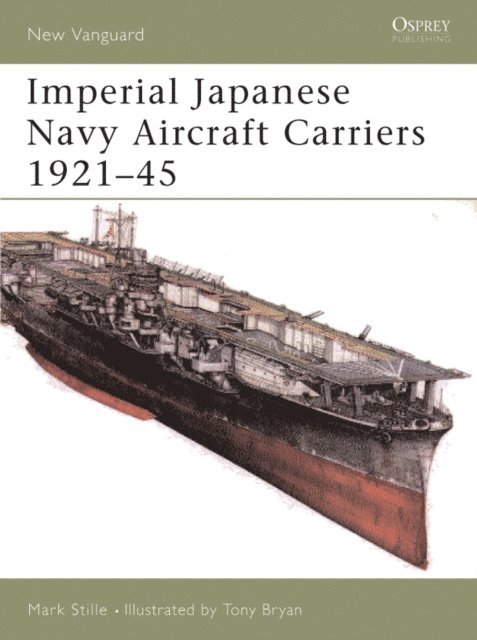 Mark Stille - Imperial Japanese Navy Aircraft Carriers 1921–45, E-bok