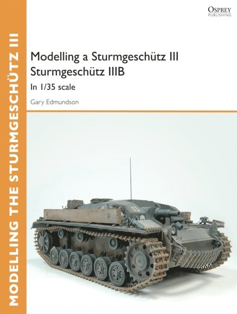 Gary Edmundson - Modelling a Sturmgeschütz III Sturmgeschütz IIIB, E-bok