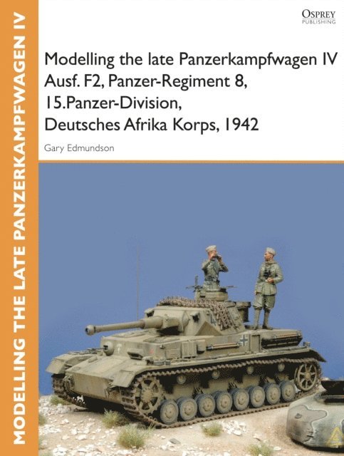 Tom Cockle, Gary Edmundson - Modelling the late Panzerkampfwagen IV Ausf. F2, Panzer-Regiment 8, 15.Panzer-Division, Deutsches Afrika Korps, 1942, E-bok