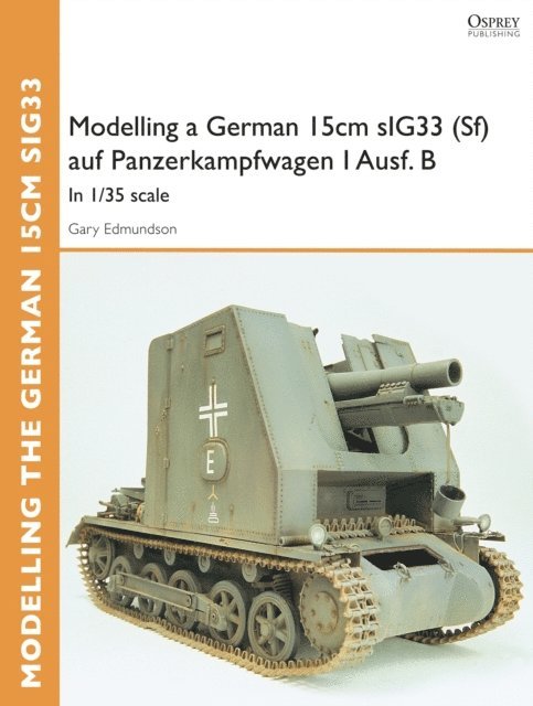 Gary Edmundson - Modelling a German 15cm sIG33(Sf) auf Panzerkampfwagen I Ausf.B, E-bok