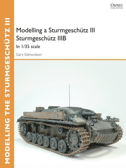 Gary Edmundson - Modelling a Sturmgeschütz III Sturmgeschütz IIIB, E-bok
