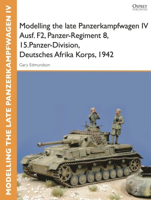 Tom Cockle, Gary Edmundson - Modelling the late Panzerkampfwagen IV Ausf. F2, Panzer-Regiment 8, 15.Panzer-Division, Deutsches Afrika Korps, 1942, E-bok