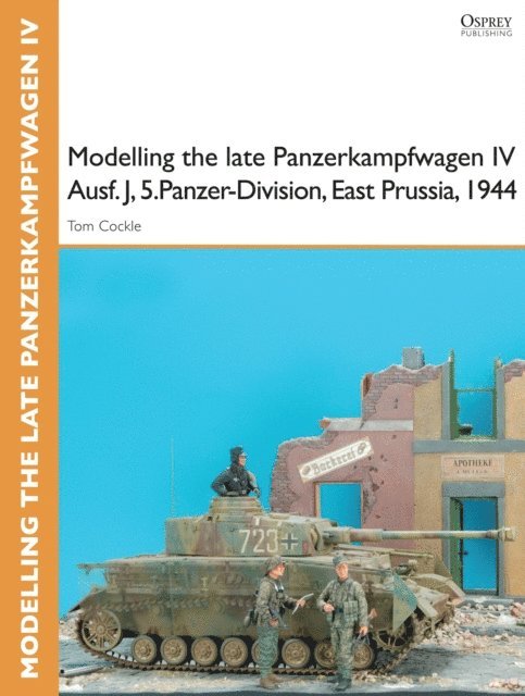 Tom Cockle, Gary Edmundson - Modelling the late Panzerkampfwagen IV Ausf. J, 5.Panzer-Division, East Prussia, 1944, E-bok