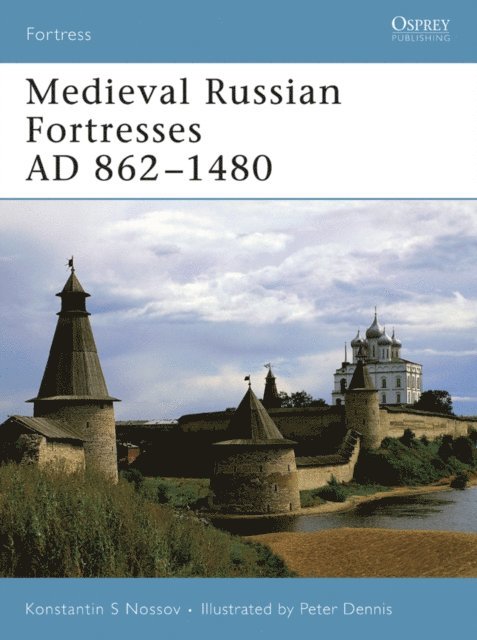 Konstantin S Nossov - Medieval Russian Fortresses AD 862–1480, E-bok