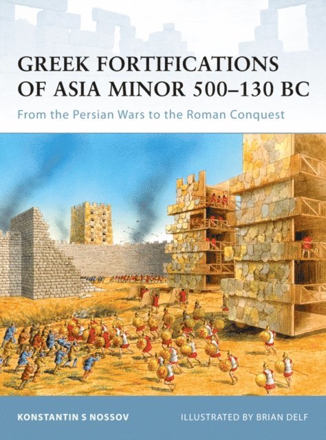 Konstantin S Nossov - Greek Fortifications of Asia Minor 500–130 BC, E-bok