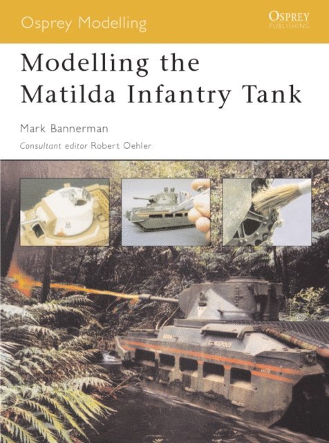 Mark Bannerman - Modelling the Matilda Infantry Tank, E-bok