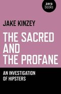 Sacred And The Profane, The  An Investigation Of Hipsters