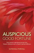 Auspicious Good Fortune  One woman`s inspirational journey from Western disillusionment to Eastern spiritual fulfilment