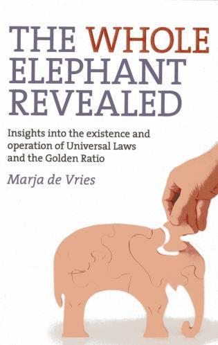 Marja De Vries - Whole Elephant Revealed, The – Insights into the existence and operation of Universal Laws and the Golden Ratio, Häftad
