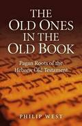 Old Ones in the Old Book, The  Pagan Roots of The Hebrew Old Testament