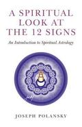 Spiritual Look at the 12 Signs, A - An Introduction to Spiritual Astrology