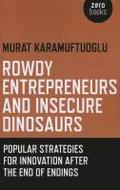Rowdy Entrepreneurs and Insecure Dinosaurs  Popular Strategies for Innovation After the End of Endings