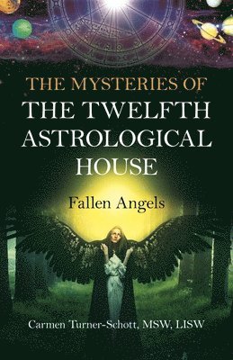 MSW, LISW, Carmen Turner-Schott - Mysteries of the Twelfth Astrological House, The: Fallen Angels, Häftad. Tillgänglighet: Lägg i varukorg