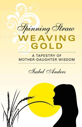 Isabel Anders - Spinning Straw, Weaving Gold – A Tapestry of Mother–Daughter Wisdom, Häftad. Tillgänglighet: Tillfälligt slut