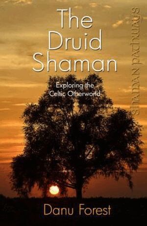 Danu Forest - Shaman Pathways - the Druid Shaman, Häftad