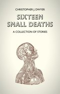 Sixteen Small Deaths: A Collection of Stories
