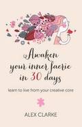 Awaken your inner faerie in 30 days  learn to live from your creative core