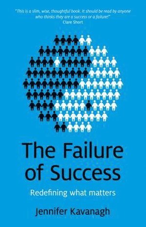 Jennifer Kavanagh - Failure of Success, The – Redefining what matters, Häftad