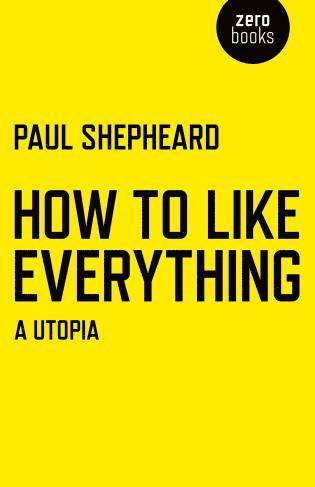 Paul Shepheard - How To Like Everything – A Utopia, Häftad. Tillgänglighet: Lägg i varukorg