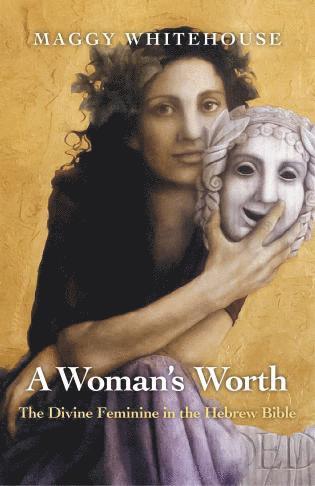 Maggy Whitehouse - Woman`s Worth, A – The Divine Feminine in the Hebrew Bible, Häftad