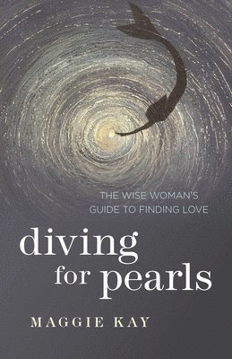 Maggie Kay - Diving for Pearls – The Wise Woman`s Guide to Finding Love, Häftad