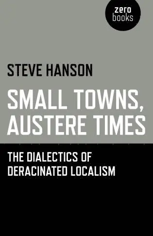Steve Hanson - Small Towns, Austere Times – The Dialectics of Deracinated Localism, Häftad. Tillgänglighet: Tillfälligt slut